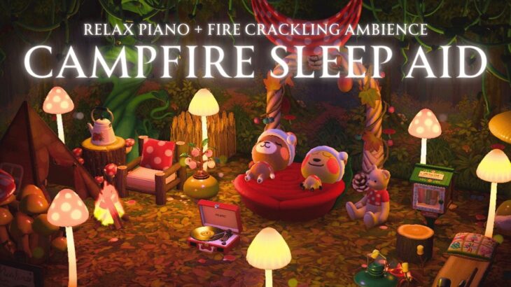 【あつ森BGM】森林浴と温かな焚き火の音🔥キャンプ場でぐっすり眠る💤｜睡眠導入・ヒーリング効果｜リラックスピアノ＋環境音[焚き火]｜6時間｜作業用・睡眠用BGM｜Sleep Aid【ACNH】